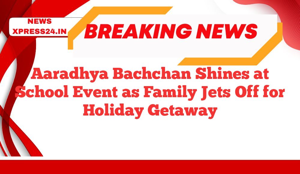 Aaradhya Bachchan Shines at School Event as Family Jets Off for Holiday Getaway