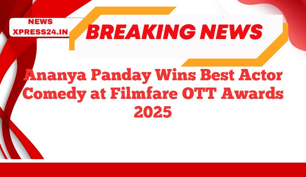 Ananya Panday Wins Best Actor Comedy at Filmfare OTT Awards 2025