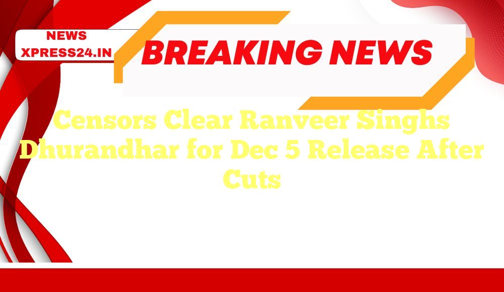 Censors Clear Ranveer Singhs Dhurandhar for Dec 5 Release After Cuts