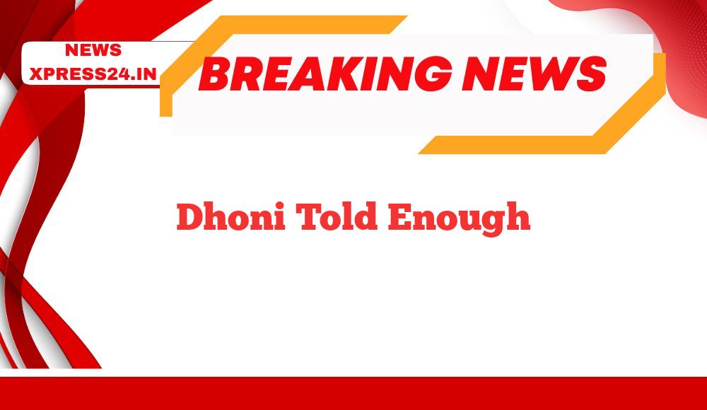Dhoni Told Enough