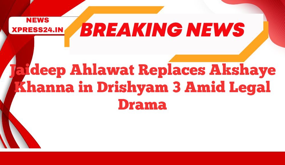 Jaideep Ahlawat Replaces Akshaye Khanna in Drishyam 3 Amid Legal Drama