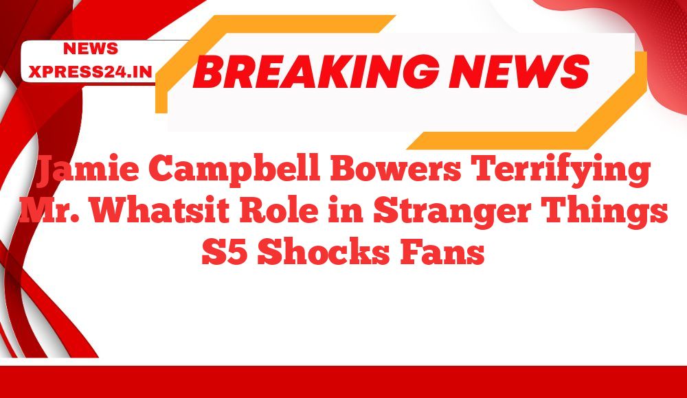 Jamie Campbell Bowers Terrifying Mr. Whatsit Role in Stranger Things S5 Shocks Fans