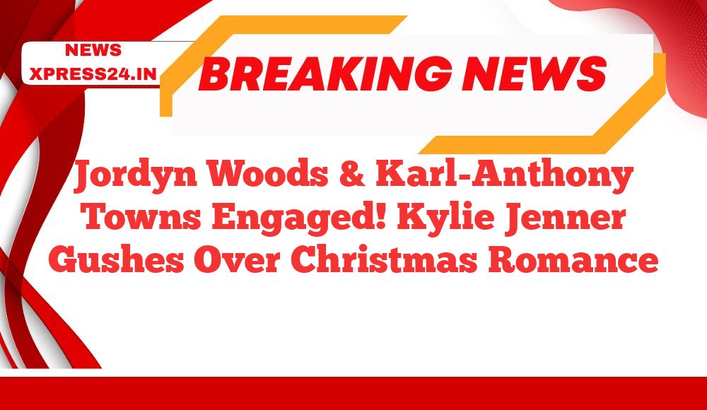 Jordyn Woods & Karl-Anthony Towns Engaged! Kylie Jenner Gushes Over Christmas Romance