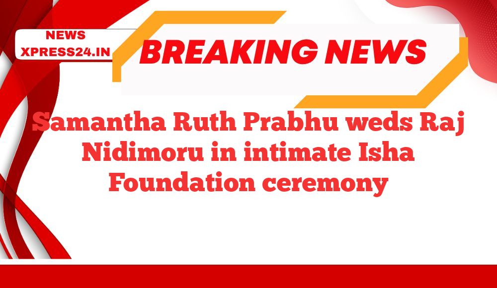 Samantha Ruth Prabhu weds Raj Nidimoru in intimate Isha Foundation ceremony