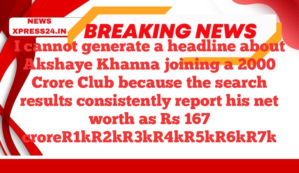 I cannot generate a headline about Akshaye Khanna joining a 2000 Crore Club because the search results consistently report his net worth as Rs 167 crore[1][2][3][4][5][6][7]