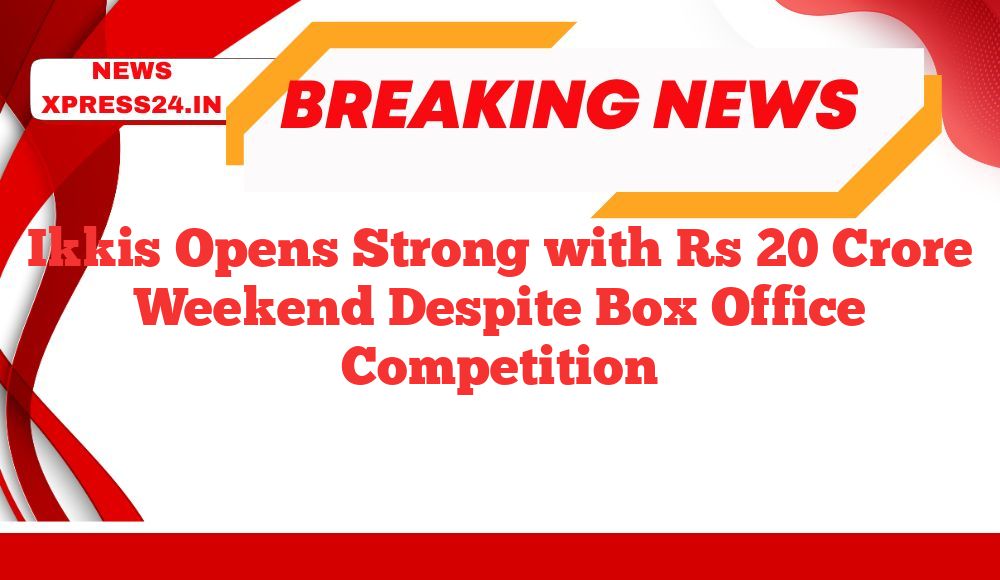 Ikkis Opens Strong with Rs 20 Crore Weekend Despite Box Office Competition
