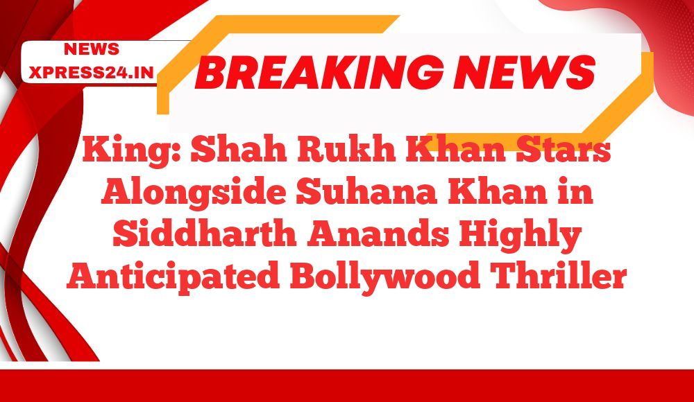 King: Shah Rukh Khan Stars Alongside Suhana Khan in Siddharth Anands Highly Anticipated Bollywood Thriller
