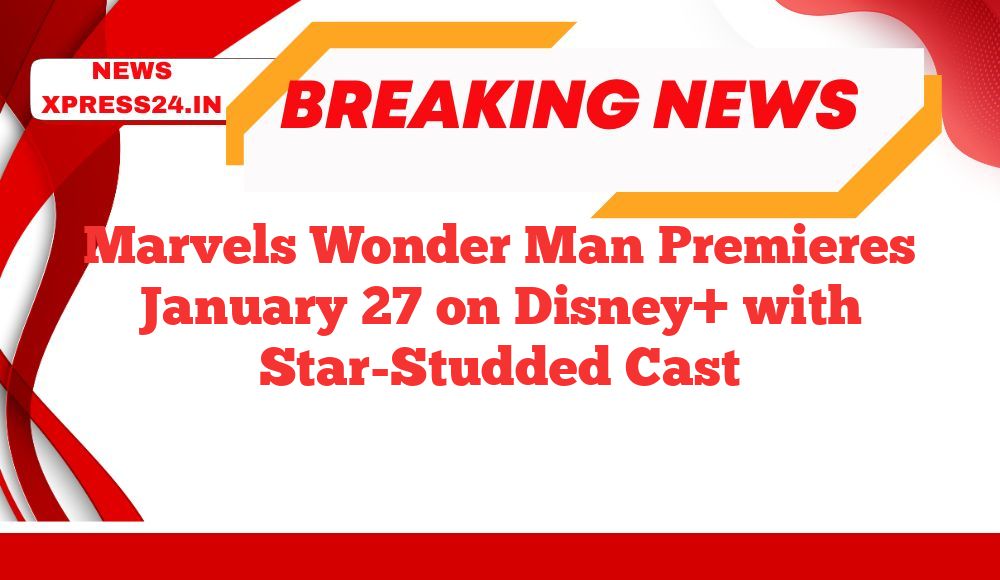 Marvels Wonder Man Premieres January 27 on Disney+ with Star-Studded Cast