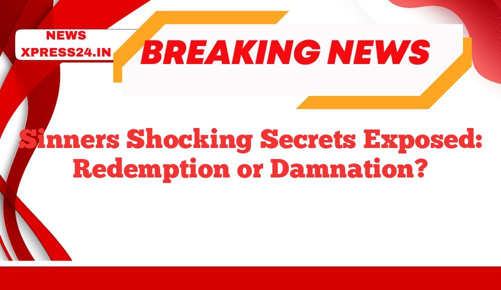 Sinners Shocking Secrets Exposed: Redemption or Damnation?